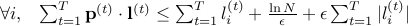 forall i, textup{~~} sum_{t=1}^T mathbf{p}^{(t)} cdot mathbf{l}^{(t)} le sum_{t=1}^T l_i^{(t)} + frac{ln N}{epsilon} + epsilon sum_{t=1}^T |l_i^{(t)}|